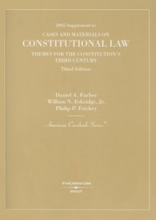 Cases and Materials on Constitutional Law: Themes for the Constitution's Third Century, 5th, 2013 Supplement - Daniel A. Farber, William N. Eskridge Jr., Jane S Schacter