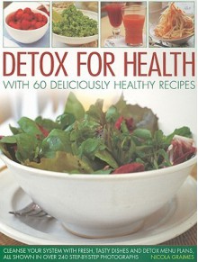 Detox for Weight Loss & Health: Over 50 Healthy and Delicious Recipes to Cleanse Your System (Kitchen Doctor) - Nicola Graimes