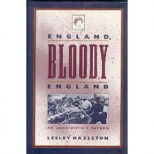 England, Bloody England: An Expatriate's Return - Lesley Hazleton