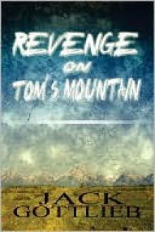 Revenge on Tom's Mountain - Jack Gottlieb