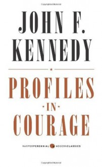 Profiles in Courage (Harper Perennial Modern Classics) - John F. Kennedy