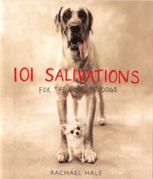 101 Salivations: For the Love of Dogs - Rachael Hale