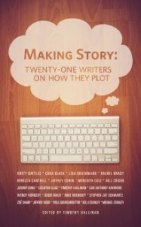 Making Story: Twenty-One Writers On How They Plot - Timothy Hallinan, Brett Battles, Cara Black, Lisa Brackmann, Rachel Brady, Rebecca Cantrell, Jeffrey Cohen, Meredith Cole, Bill Crider, Jeremy Duns, Leighton Gage, Gar Anthony Haywood, Wendy Hornsby, Debbi Mack, J. Michael Orenduff, Stephen Jay Schwartz, Zoë Sharp, Jeffre