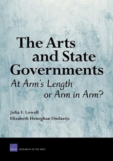 The Arts and State Governments: At Arm's Length or Arm in Arm?: At Arm's Length or Arm in Arm? - Julia Lowell