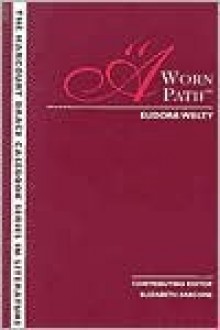 The Wadsworth Casebook Series for Reading, Research and Writing: A Worn Path - Eudora Welty, Stephen R. Mandell