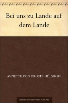 Bei uns zu Lande auf dem Lande (German Edition) - Annette von Droste-Hülshoff