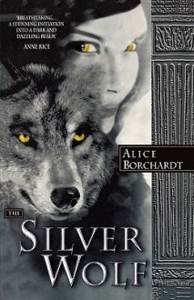 The Silver Wolf - Alice Borchardt