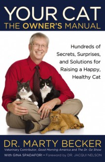 Your Cat: The Owner's Manual: Hundreds of Secrets, Surprises, and Solutions for Raising a Happy, Healthy Cat - Marty Becker, Gina Spadafori, Jane Brunt