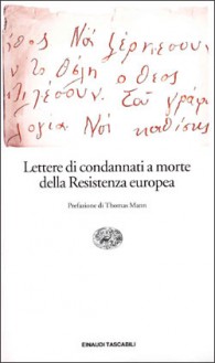 Lettere di condannati a morte della Resistenza europea - Piero Malvezzi, Giovanni Pirelli, Thomas Mann