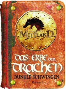 Mittland 3 - Das Erbe der Drachen - Teil 3: Dunkle Schwingen (DAS FINALE) (German Edition) - Volker Ferkau