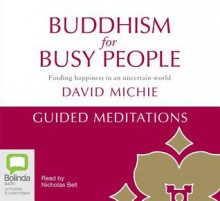 Buddhism for Busy People - Guided Meditations - David Michie, Nicholas Bell