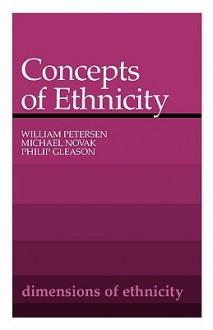 Concepts of Ethnicity - William Peterson, Michael Novak, Philip Gleason