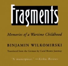 Fragments: Memories of a Wartime Childhood - Binjamin Wilkomirski