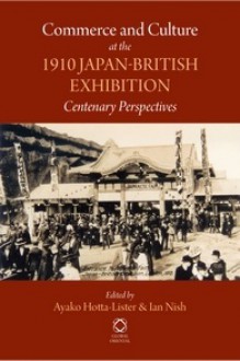 Commerce and Culture at the 1910 Japan-british Exhibition: Centenary Perspectives - Ayako Hotta-Lister, Ian Hill Nish