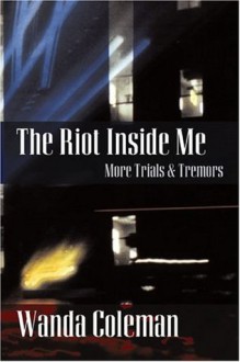 The Riot Inside Me: More Trials & Tremors - Wanda Coleman