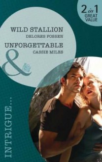 Wild Stallion / Unforgettable - Delores Fossen, Cassie Miles