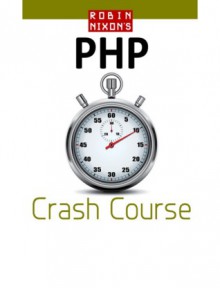 Robin Nixon's PHP Crash Course - Robin Nixon