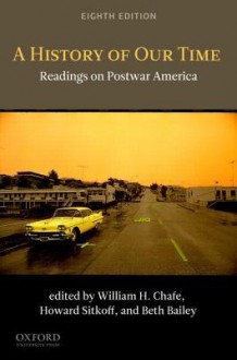 A History of Our Time: Readings on Postwar America - William H. Chafe, Harvard Sitkoff, Beth Bailey