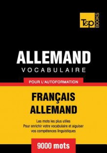 Vocabulaire Francais-Allemand Pour L'Autoformation - 9000 Mots - Andrey Taranov