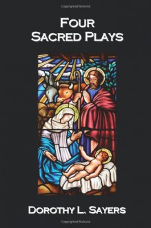 Four Sacred Plays - Dorothy L. Sayers