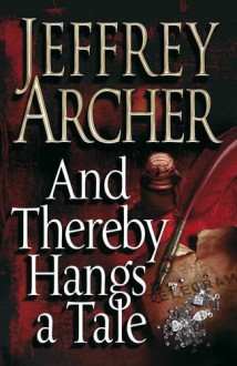 And Thereby Hangs a Tale - Jeffrey Archer