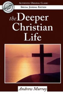 The Deeper Christian Life: An Aid to Its Attainment - Andrew Murray