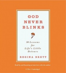 God Never Blinks: 50 Lessons for Life's Little Detours (Audio) - Regina Brett