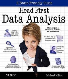 Head First Data Analysis: A Learner's Guide to Big Numbers, Statistics, and Good Decisions - Michael Milton