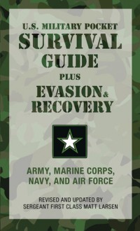 The U.S. Military Pocket Survival Guide: Plus Evasion & Recovery - United States Army, Marine Corps, United States Department of the Navy, Air Force