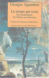 temps qui reste: un commentaire de l'Épître aux Romains - Giorgio Agamben