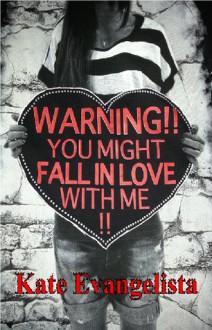 Warning You Might Fall In Love With Me - Kate Evangelista