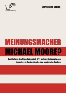 Meinungsmacher Michael Moore? - Christiane Lange