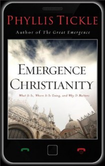 Emergence Christianity: What It Is, Where It Is Going, and Why It Matters - Phyllis Tickle