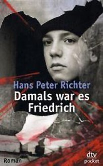 Damals war es Frieddrich - Wolfgang Vogelsaenger, Hans Peter Richter