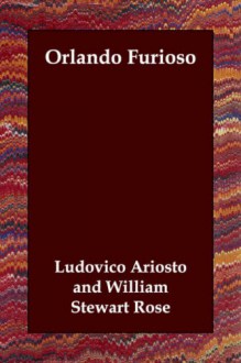 Orlando Furioso - Ludovico Ariosto, William Stewart Rose