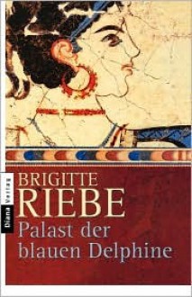 Palast der blauen Delphine - Brigitte Riebe