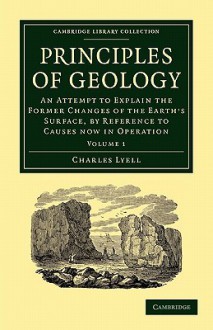 Principles of Geology: Volume 1 - Charles Lyell