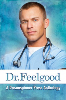 Dr. Feelgood Anthology - Bru Baker, Kris T. Bethke, Rob Rosen, Brigham Vaughn