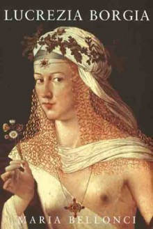 Lucrezia Borgia - Maria Bellonci