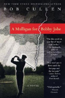 A Mulligan for Bobby Jobe: A Novel - Robert Cullen, Robert Cullen