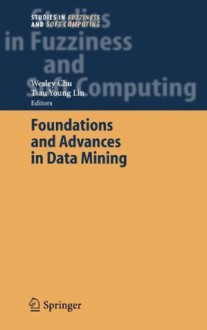 Foundations and Advances in Data Mining - Tsau Young Lin, Wesley Chu