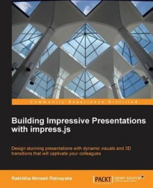 Building Impressive Presentations with Impress.Js - Rakhitha Nimesh Ratnayake