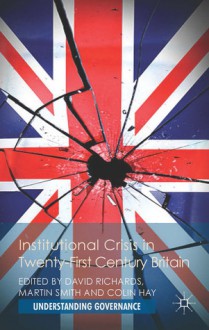 Institutional Crisis in 21st Century Britain - David Richards, Martin Smith, Colin Hay