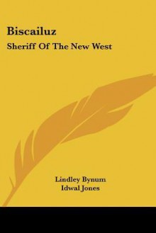 Biscailuz: Sheriff of the New West - Lindley Bynum, Idwal Jones, Erle Stanley Gardner