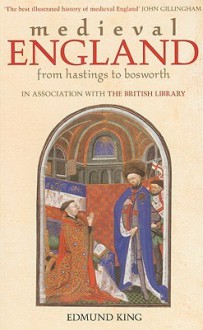 Medieval England: From Hastings to Bosworth - Edmund King