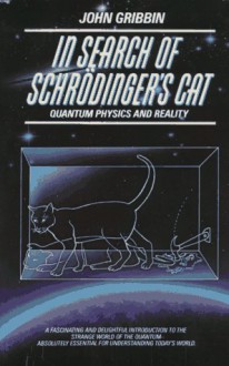 In Search of Schrödinger's Cat: Quantum Physics And Reality - John Gribbin