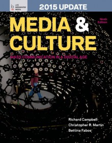 Media and Culture with 2015 Update: An Introduction to Mass Communication - Richard Campbell, Christopher R. Martin, Bettina Fabos