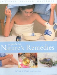 A Guide to Nature's Remedies - Mark Evans