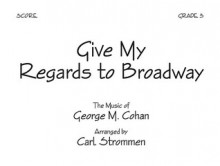 Give My Regards to Broadway - Score - Carl Strommen, George M. Cohan