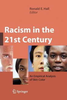 Racism in the 21st Century: An Empirical Analysis of Skin Color - Ronald E. Hall